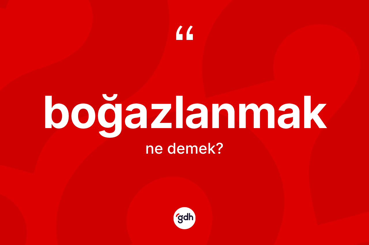 Boğazlanmak kelimesinin tanımı nedir? Boğazlanmak kelimesinin özellikleri nelerdir?