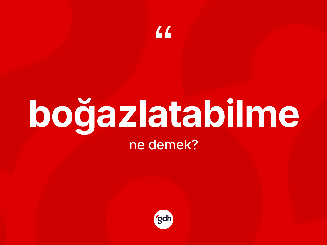 Boğazlatabilme ne anlama gelir? Boğazlatabilme kelimesinin TDK'ya göre açıklaması nedir?