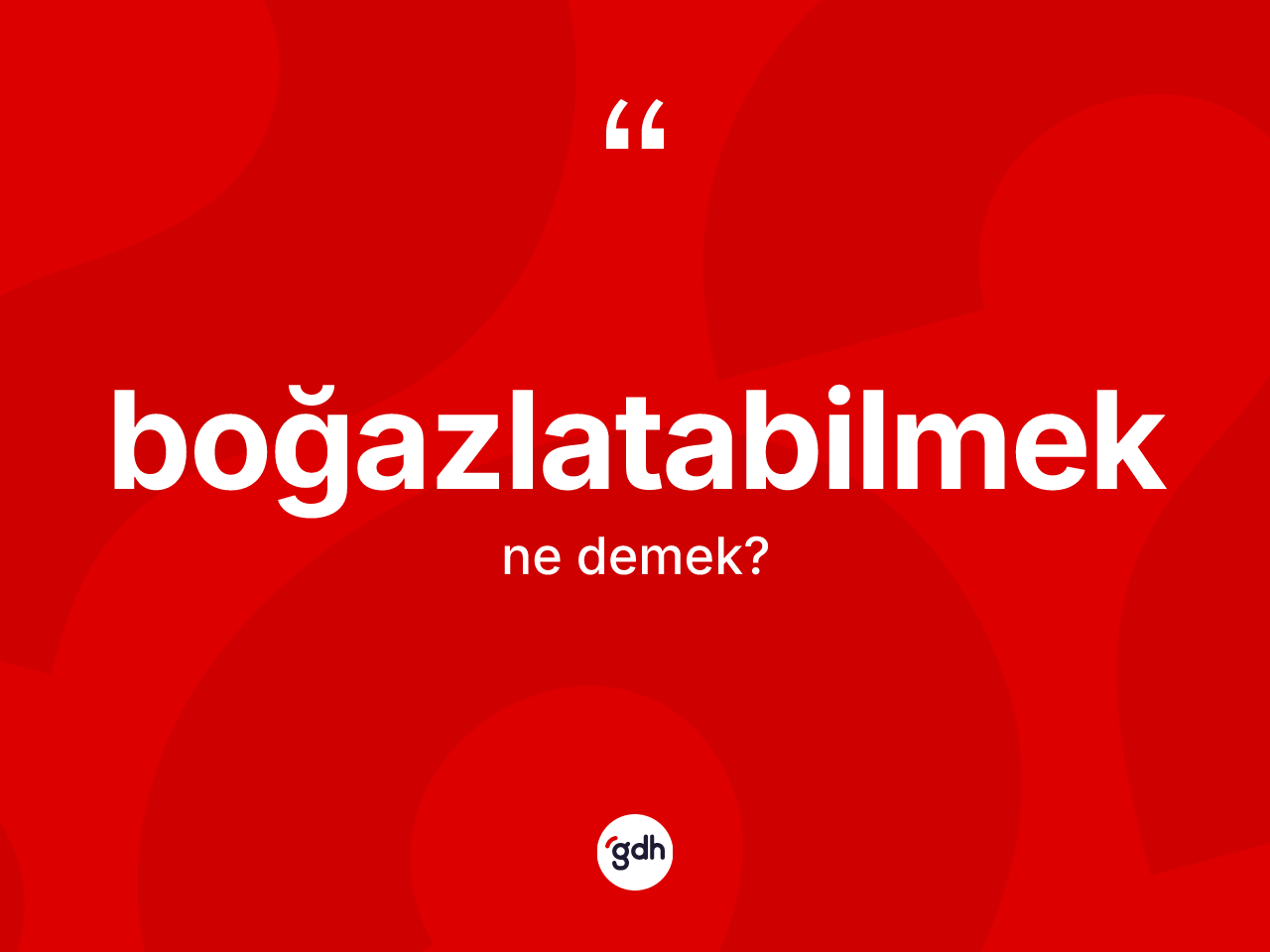 Boğazlatabilmek kelimesinin sözlükteki tanımı nedir? Boğazlatabilmek kelimesinin TDK anlamı nedir?
