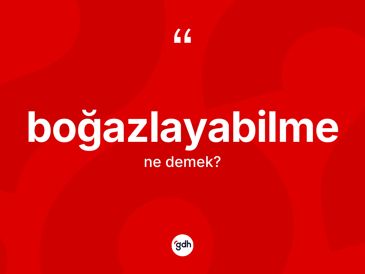 Boğazlayabilme kelimesi ne demek? Boğazlayabilme kelimesinin özellikleri nelerdir?