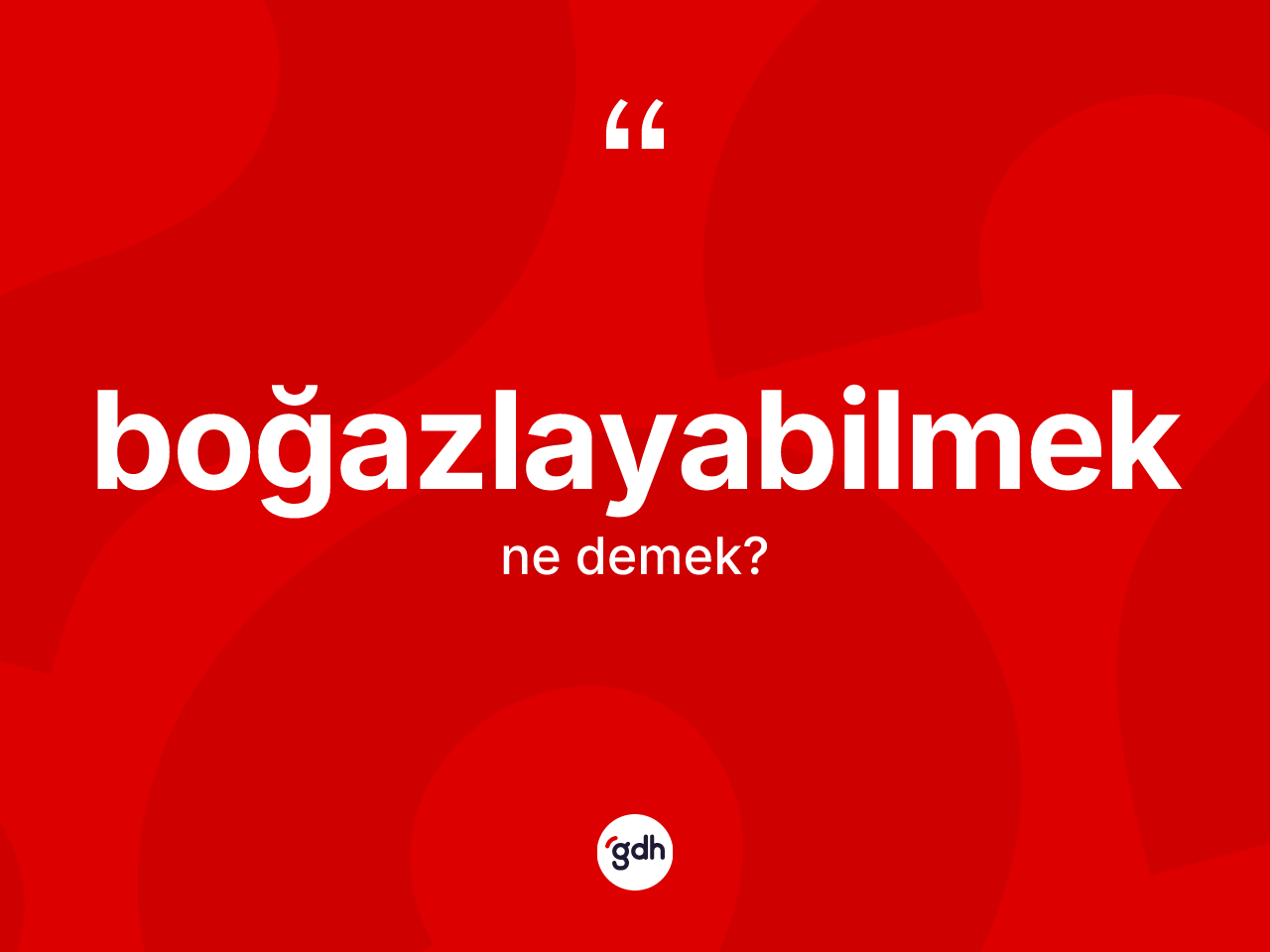 Boğazlayabilmek kelimesinin tanımı nedir? Boğazlayabilmek kelimesinin kaç farklı anlamı var?