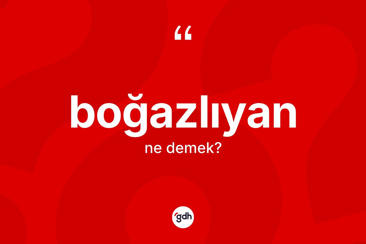 Boğazlıyan kelimesi ne demek? Boğazlıyan'ın TDK'ya göre anlamı nedir?