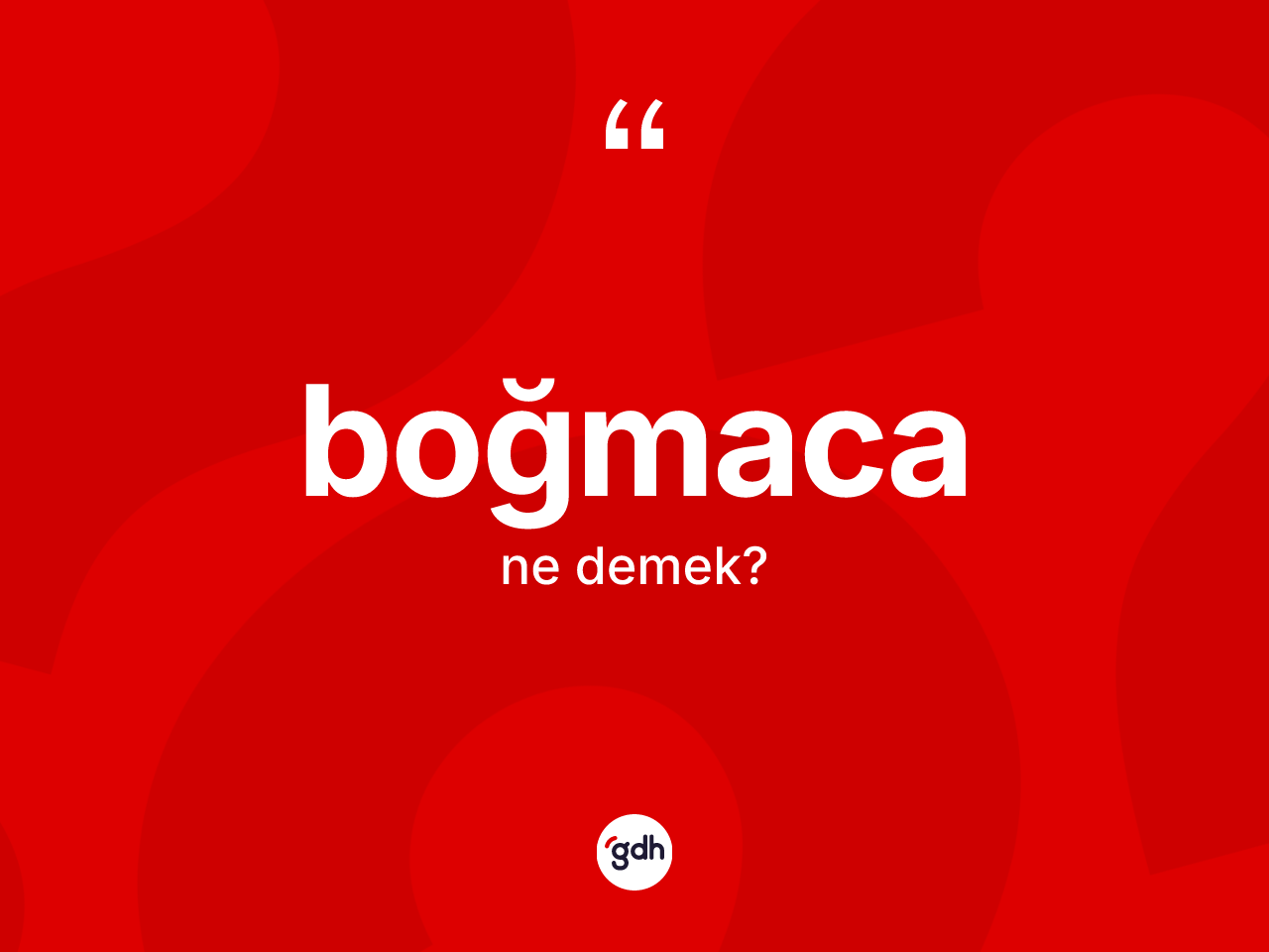 Boğmaca kelimesinin sözlükteki tanımı nedir? Boğmacanın TDK'ya göre anlamı nedir?