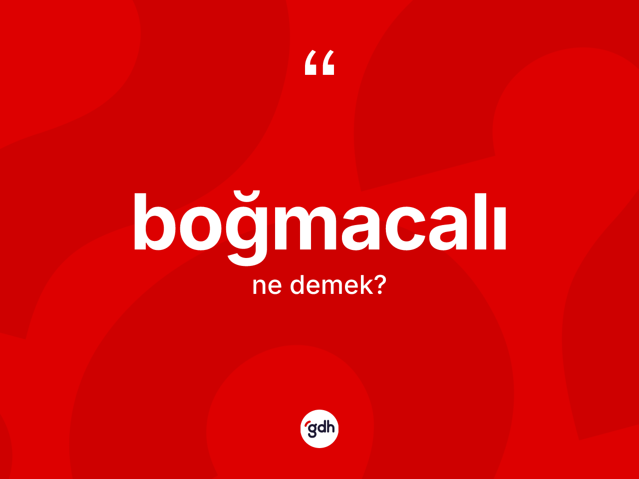 Boğmacalı kelimesinin tanımı nedir? Boğmacalının TDK'ya göre anlamı nedir?