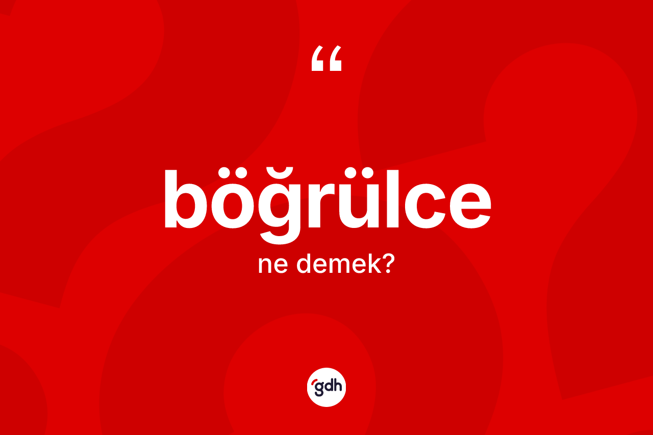 Böğrülce kelimesinin anlamı nedir? Böğrülcenin sözlükteki anlamı nedir?