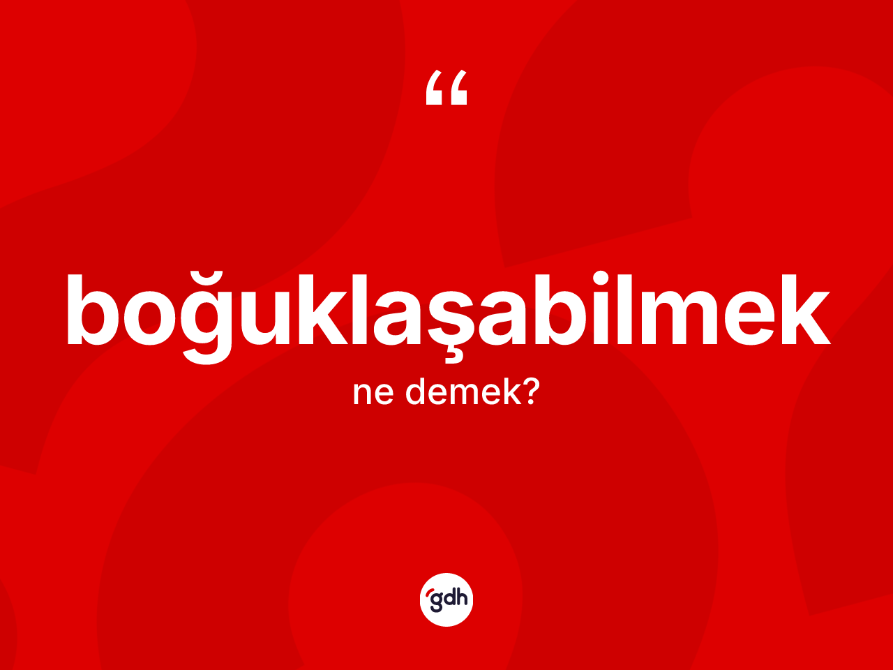 Boğuklaşabilmek kelimesi ne demek? Boğuklaşabilmek kelimesinin özellikleri nelerdir?