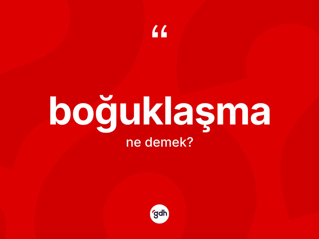 Boğuklaşma kelimesinin anlamı nedir? Boğuklaşmanın halk arasındaki kullanımı nasıldır?