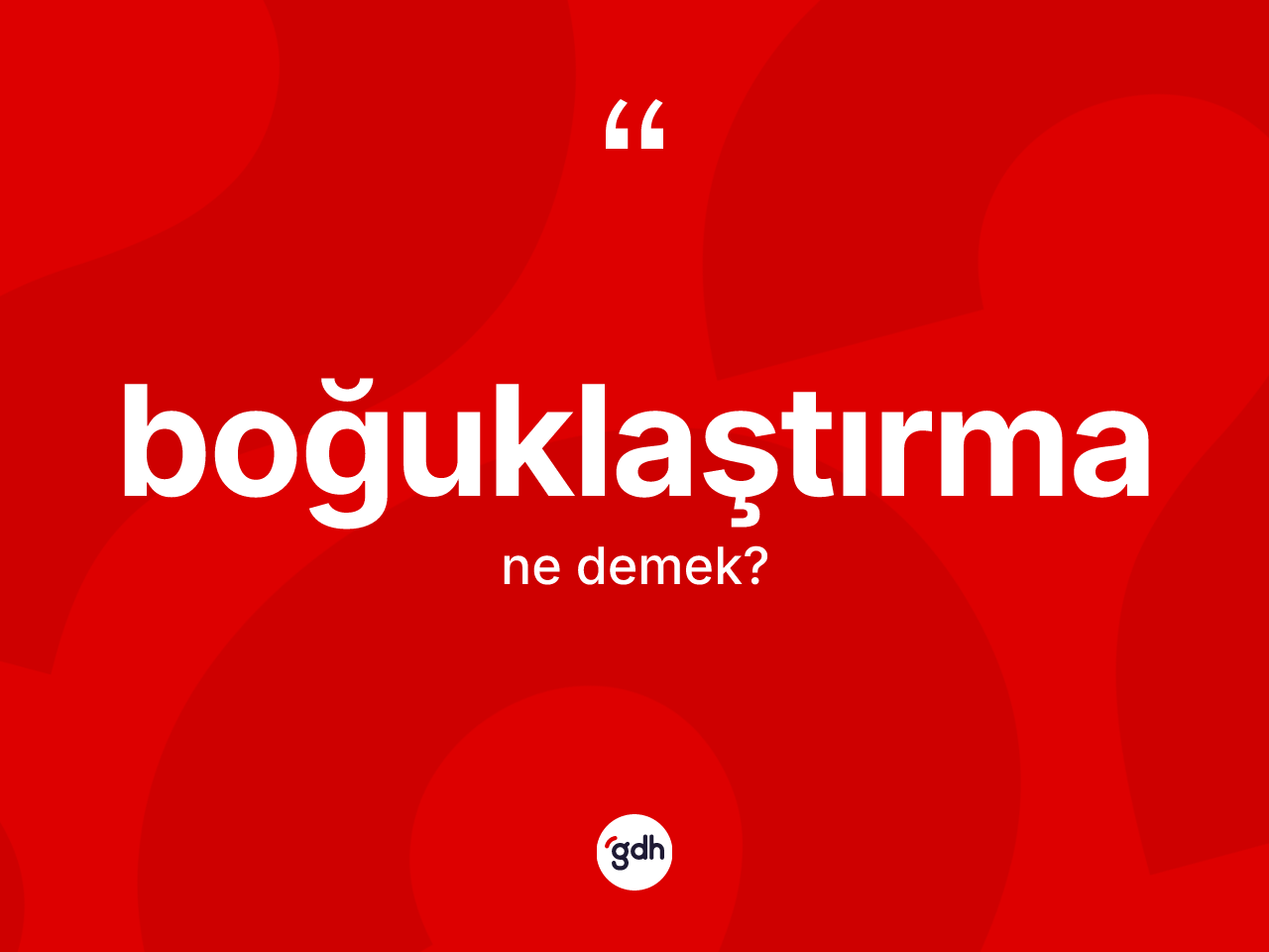 Boğuklaştırma kelimesinin tanımı nedir? Boğuklaştırmanın halk arasındaki kullanımı nasıldır?