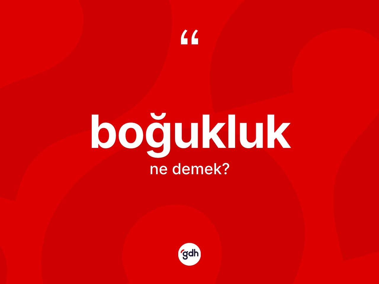 Boğukluk ne demek? Boğukluk kelimesinin TDK anlamı nedir?