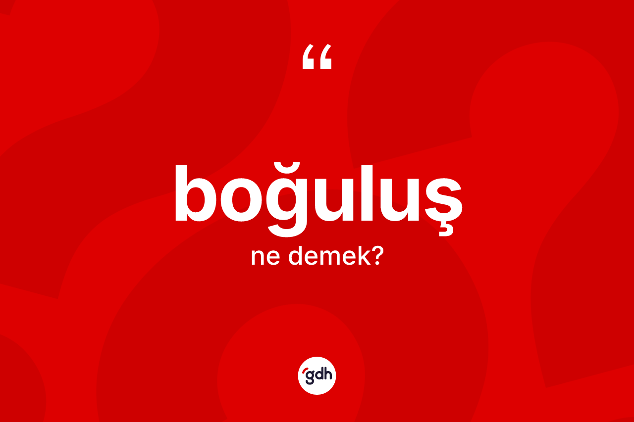Boğuluş kelimesinin sözlükteki tanımı nedir?