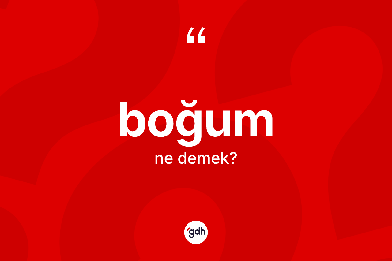 Boğum kelimesinin sözlükteki tanımı nedir? Boğum kelimesinin kaç farklı anlamı var?