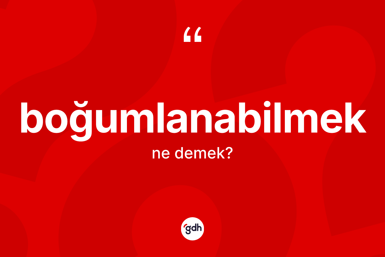Boğumlanabilmek kelimesinin tanımı nedir? Boğumlanabilmeğin halk arasındaki kullanımı nasıldır?
