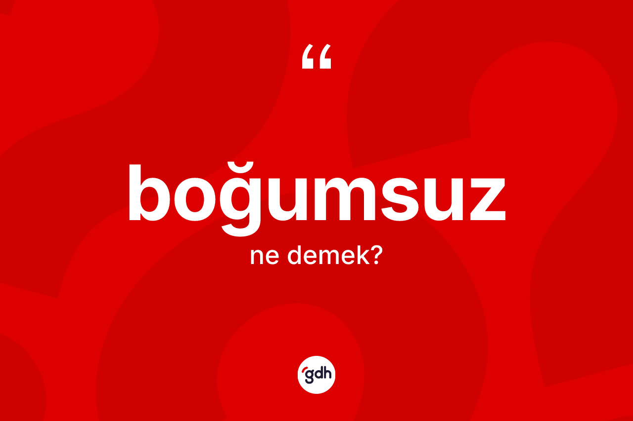 Boğumsuz kelimesinin sözlükteki tanımı nedir? Boğumsuzun kısaca tanımı nedir?