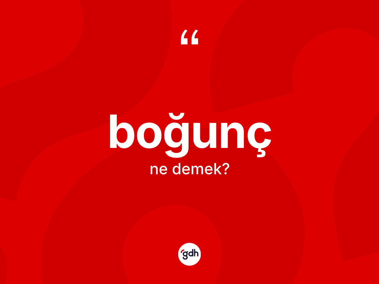 Boğunç kelimesinin sözlükteki tanımı nedir? Boğuncun kısaca tanımı nedir?