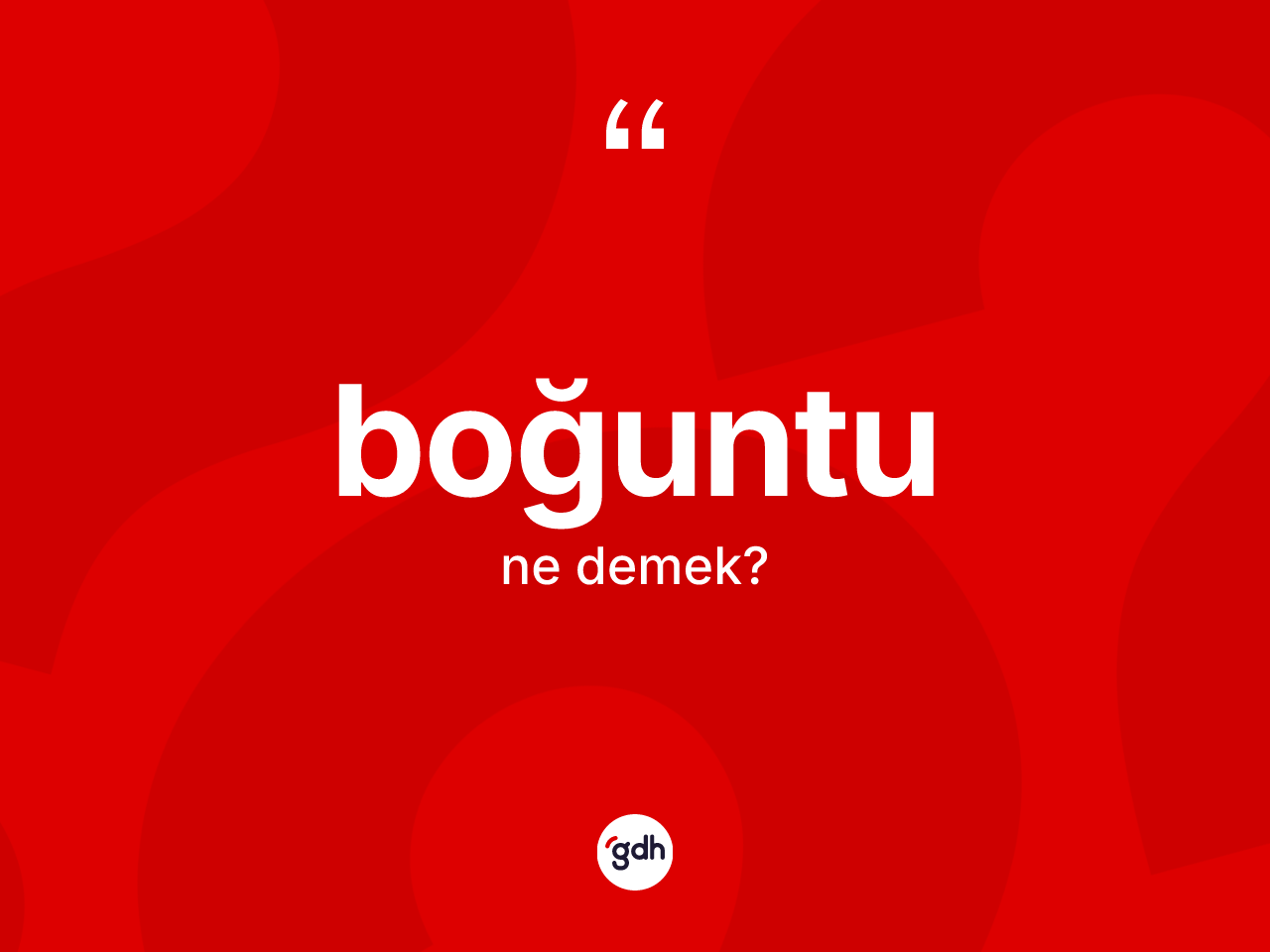 Boğuntu kelimesinin sözlükteki tanımı nedir? Boğuntunun TDK'ya göre anlamı nedir?