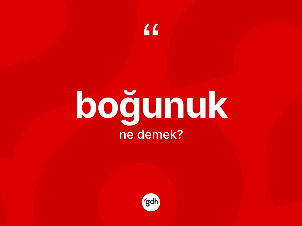 Boğunuk kelimesinin sözlükteki tanımı nedir? Boğunuğun TDK'ya göre anlamı nedir?