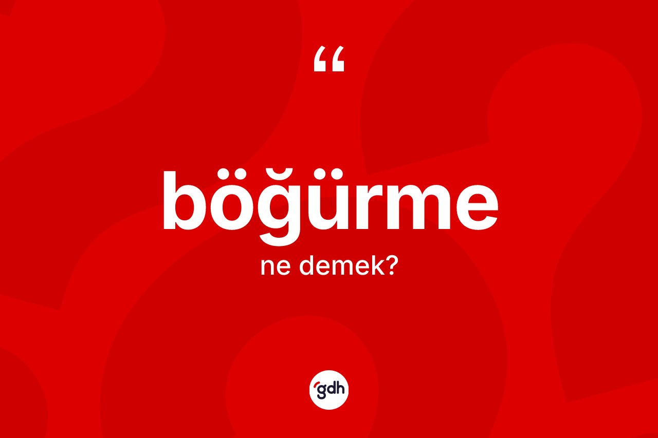 Böğürme ne anlama gelir? Böğürmenin halk arasındaki kullanımı nasıldır?
