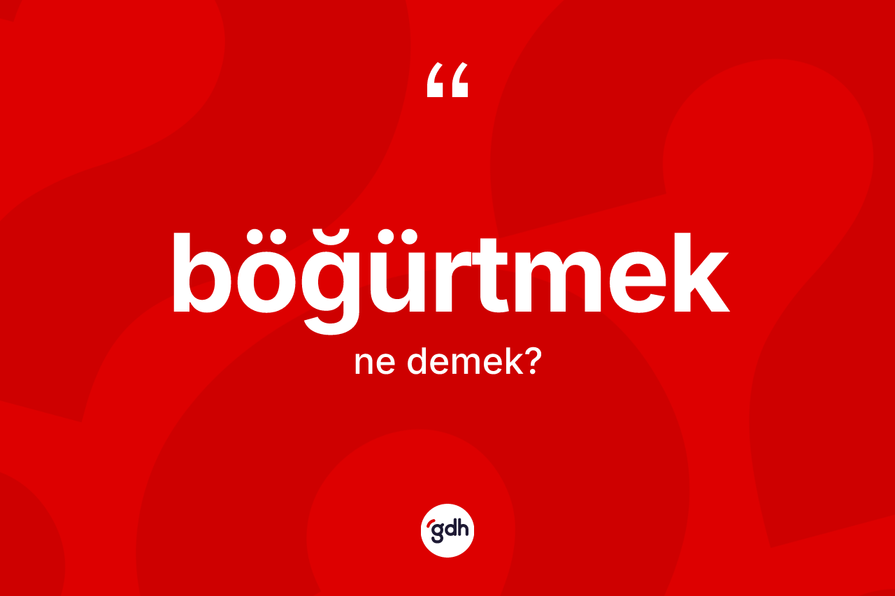 Böğürtmek kelimesinin tanımı nedir? Böğürtmeğin TDK'ya göre anlamı nedir?