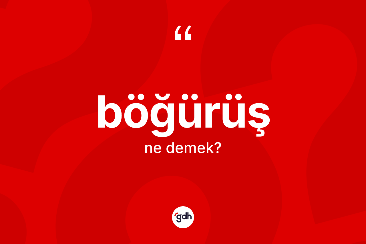 Böğürüş nedir? Böğürüşün TDK'ya göre anlamı nedir?