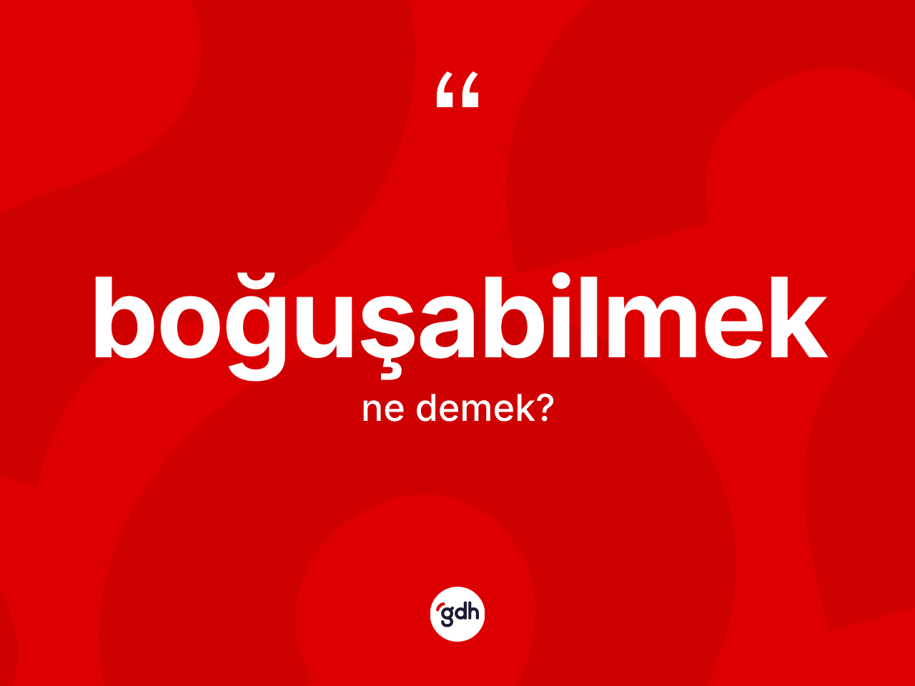 Boğuşabilmek kelimesi ne anlama gelir? Boğuşabilmeğin TDK'ya göre anlamı nedir?