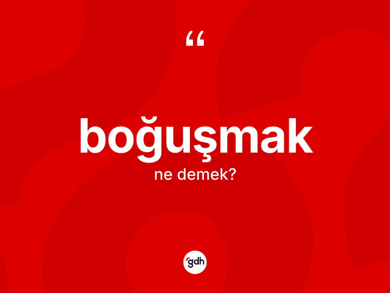 Boğuşmak kelimesi ne demek? Boğuşmağın TDK'ya göre anlamı nedir?