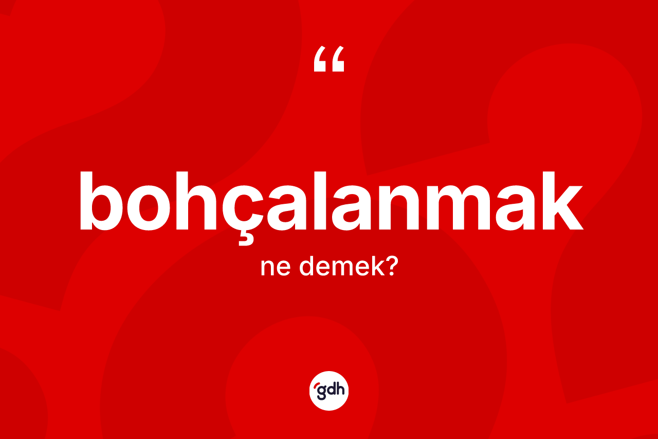 Bohçalanmak kelimesinin tanımı nedir? Bohçalanmağın TDK'ya göre anlamı nedir?