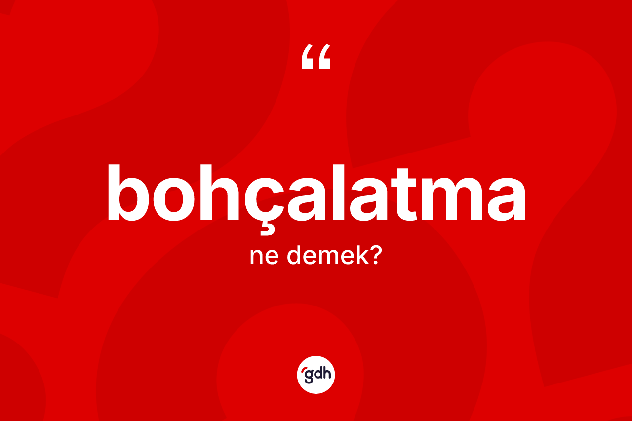 Bohçalatma kelimesinin tanımı nedir?