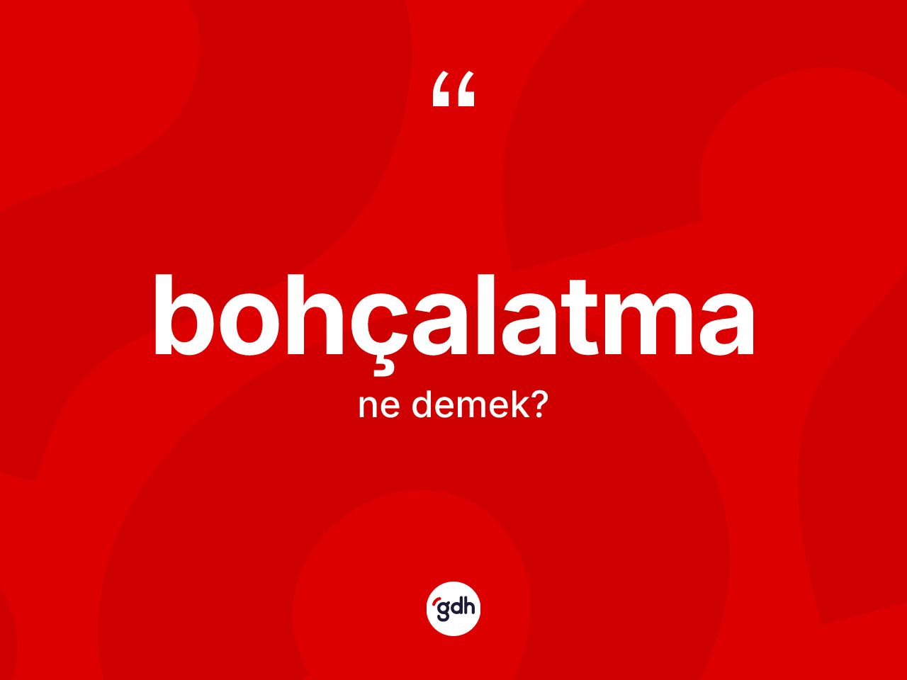 Bohçalatma kelimesinin tanımı nedir? Bohçalatmanın TDK'ya göre anlamı nedir?