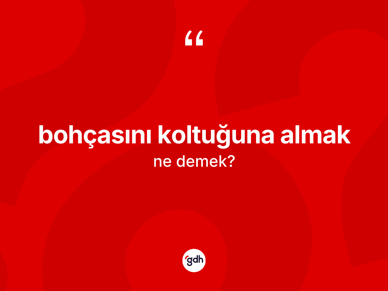 Bohçasını koltuğuna almak ifadesi ne anlama gelir? Bohçasını koltuğuna almak sözünün TDK açıklaması nedir?