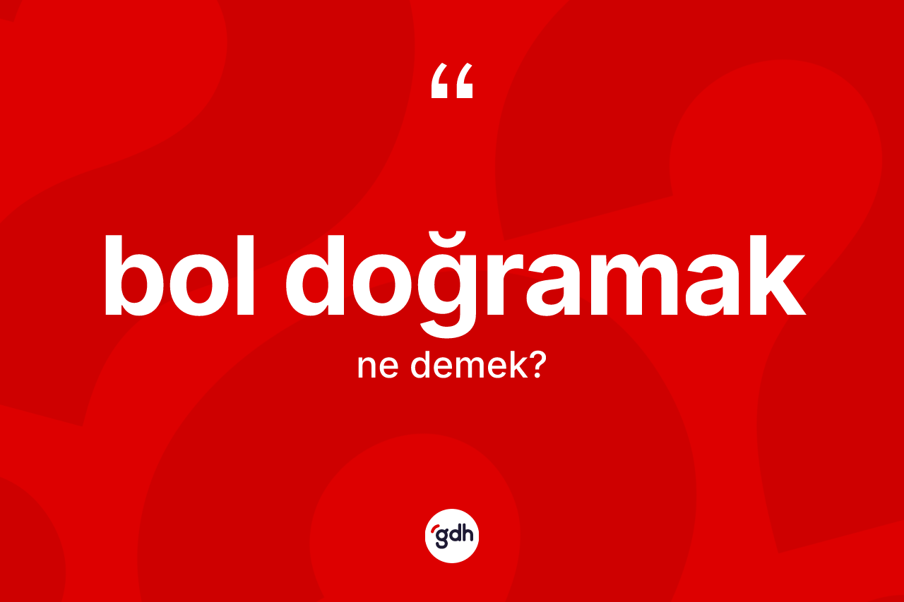 Bol doğramak sözü neyi anlatır? Bol doğramak ifadesinin özellikleri nelerdir?
