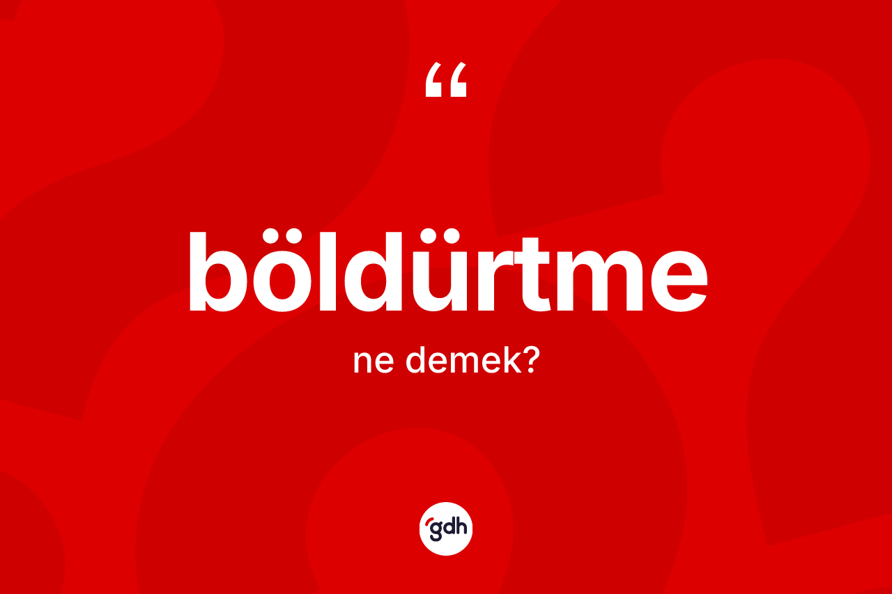 Böldürtme ne demek? Böldürtmenin TDK'ya göre anlamı nedir?