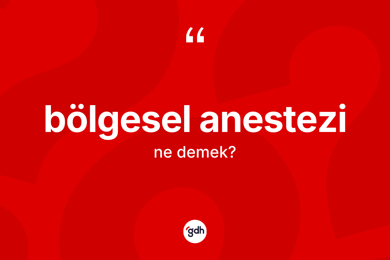 Bölgesel anestezi kelimesinin sözlükteki tanımı nedir?