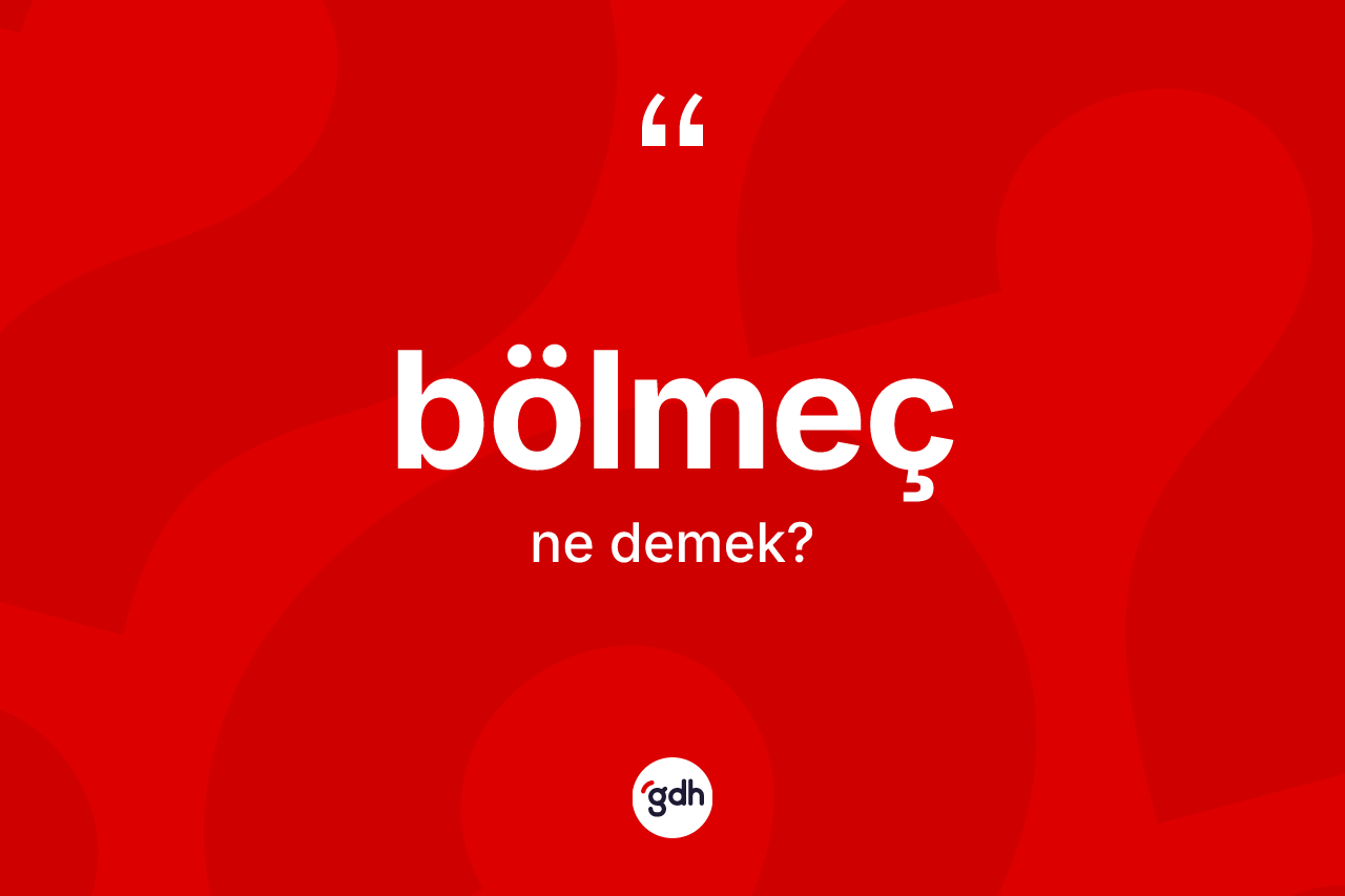 Bölmeç kelimesinin anlamı nedir? Bölmecin halk arasındaki kullanımı nasıldır?