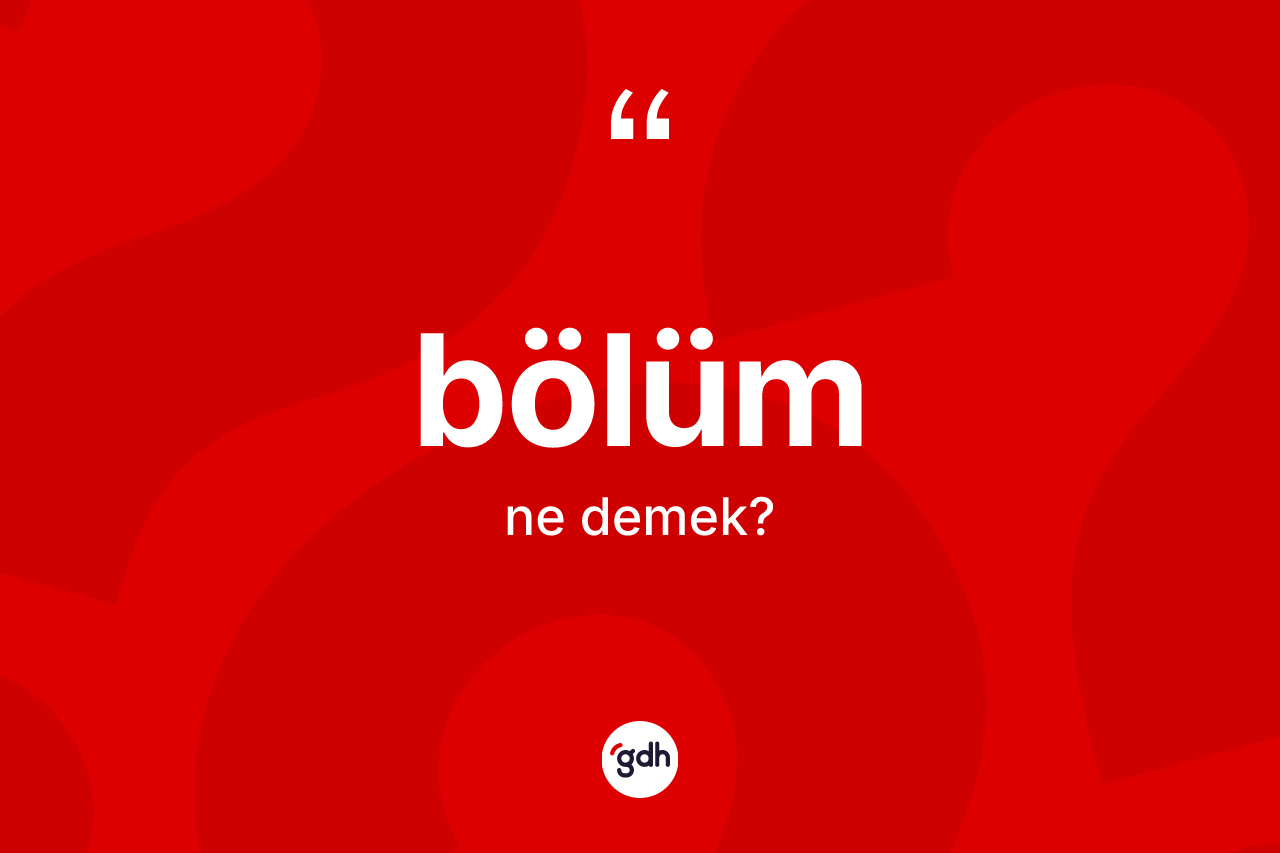 Bölüm kelimesinin anlamı nedir?
