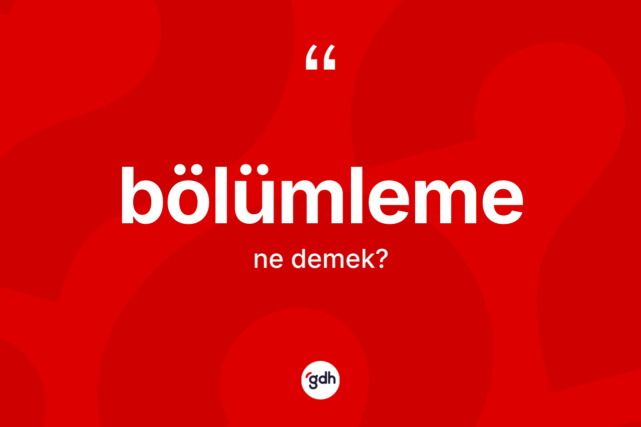 Bölümleme kelimesinin tanımı nedir?