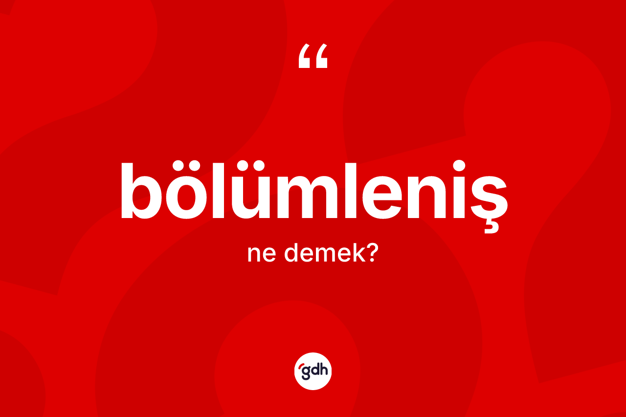 Bölümleniş kelimesi ne demek?