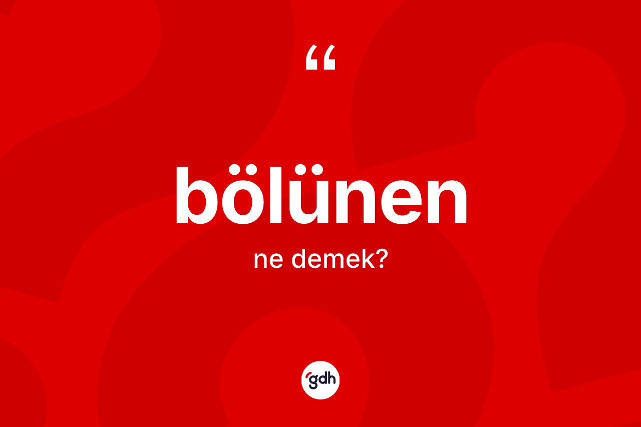 Bölünen nedir?