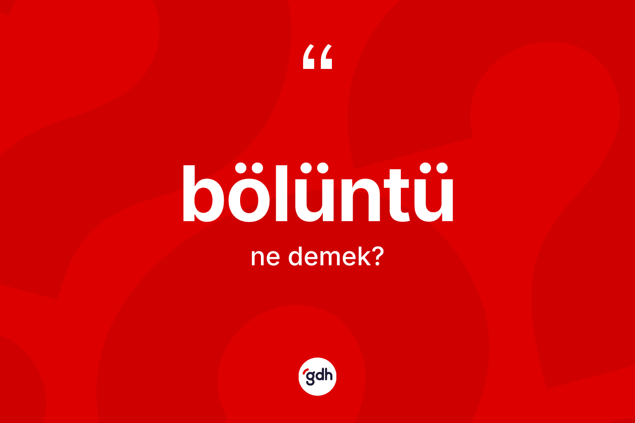Bölüntü kelimesinin anlamı nedir?
