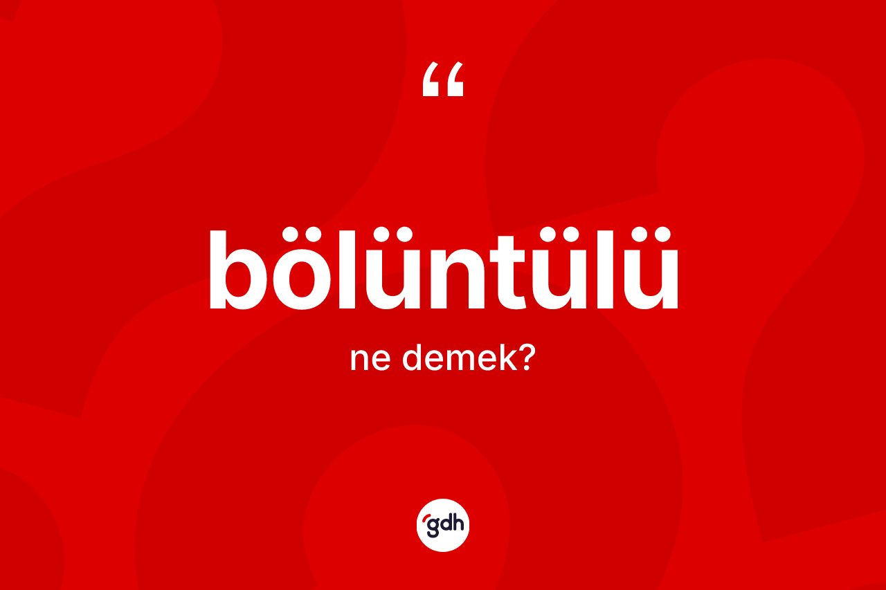 Bölüntülü kelimesi nedir?