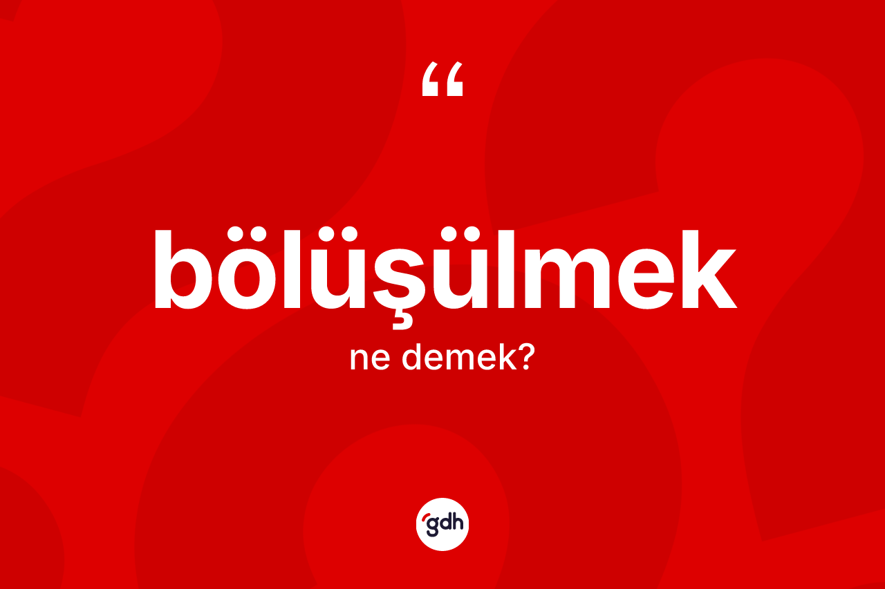 Bölüşülmek ne anlama gelir? Bölüşülmek kelimesinin TDK'ya göre açıklaması nedir?