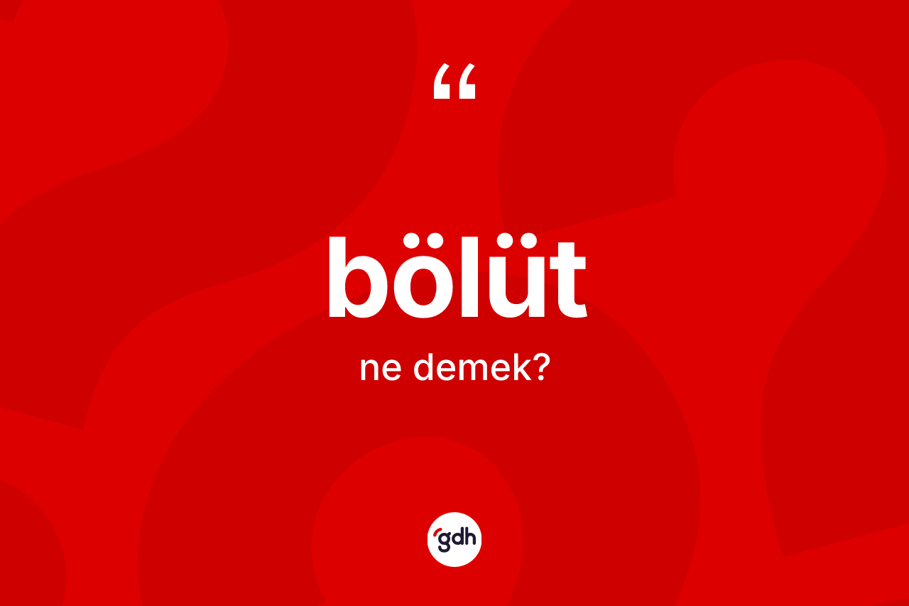 Bölüt kelimesi ne demek?