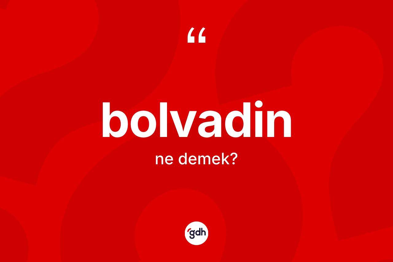 Bolvadin kelimesinin anlamı nedir? Bolvadin'in TDK'ya göre anlamı nedir?