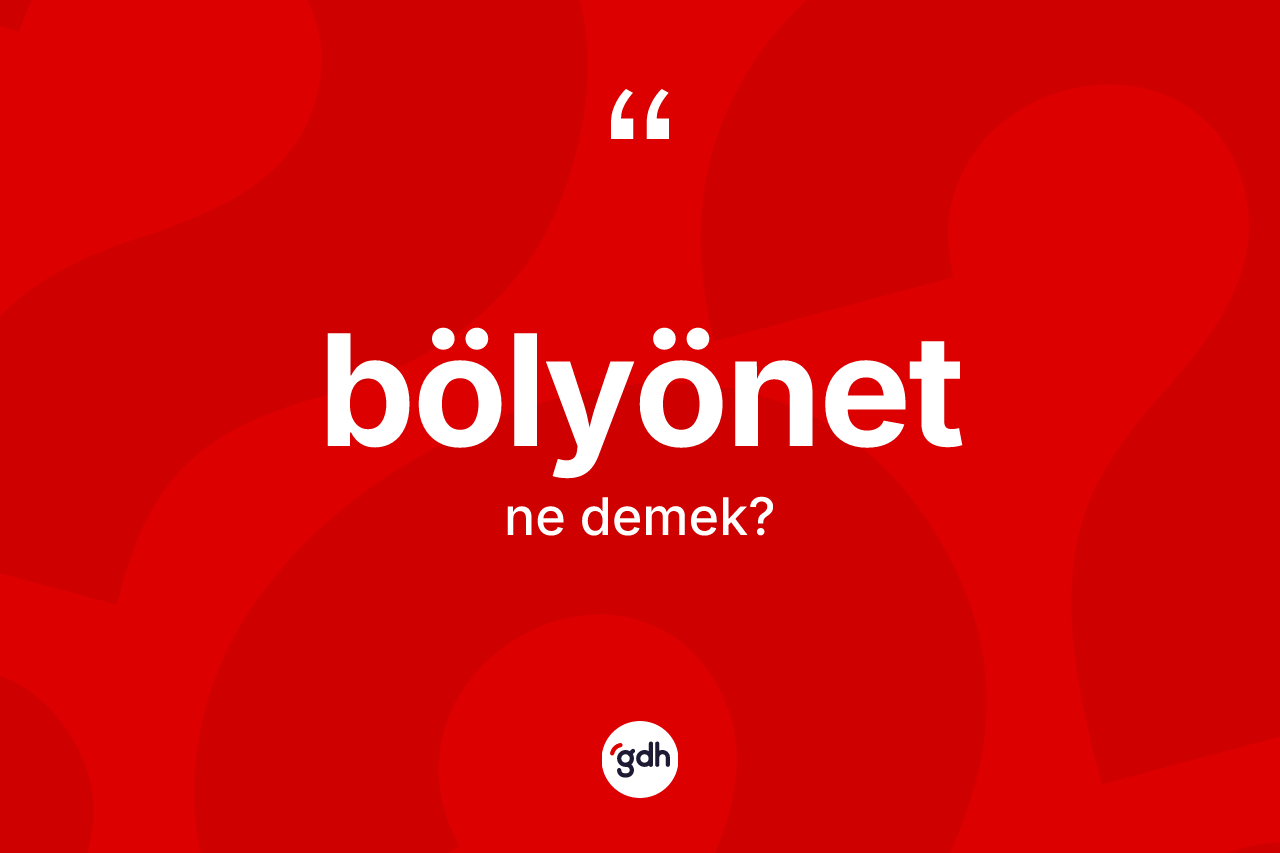 Bölyönet kelimesi nedir?