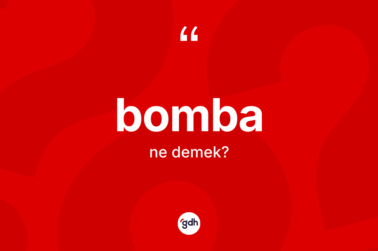 Bomba ne demek?
