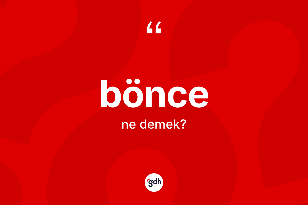 Bönce ne demek?