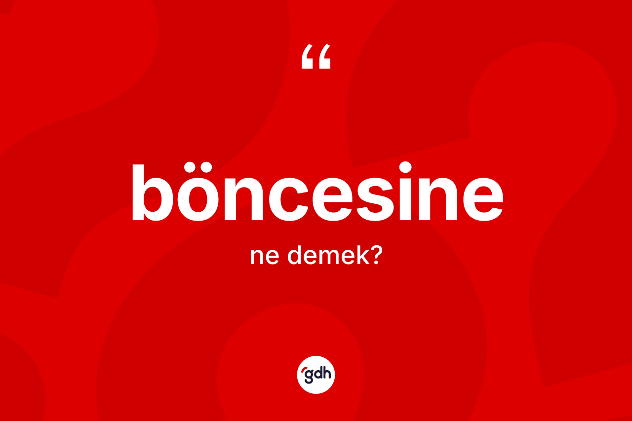 Böncesine nedir? Böncesine kelimesinin TDK anlamı nedir?