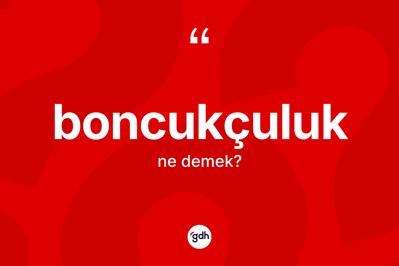 Boncukçuluk kelimesi nedir? Boncukçuluk kelimesinin özellikleri nelerdir?