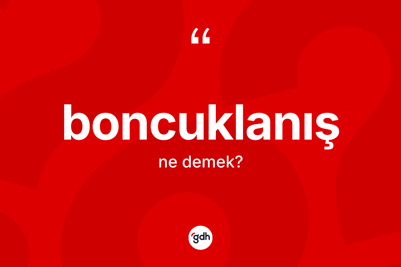 Boncuklanış kelimesi nedir? Boncuklanışın TDK'ya göre anlamı nedir?