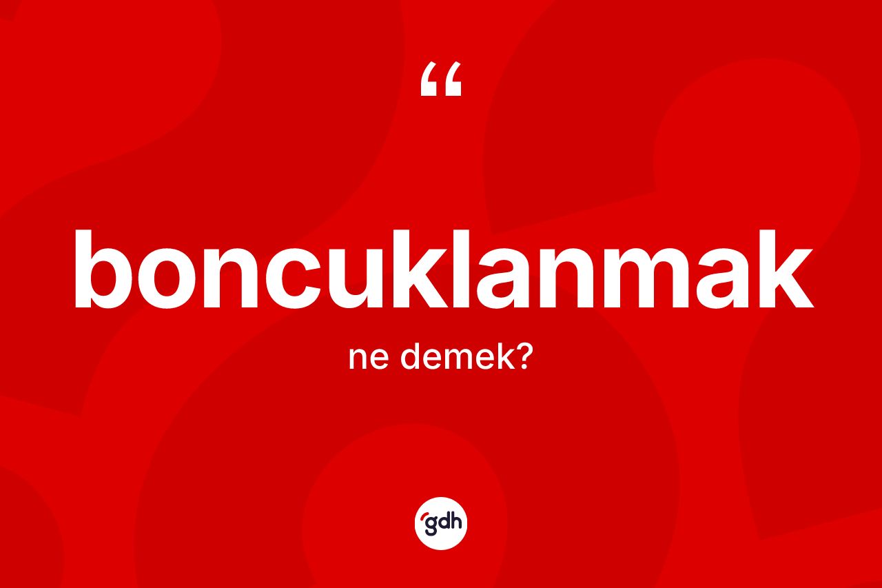 Boncuklanmak ne demek?