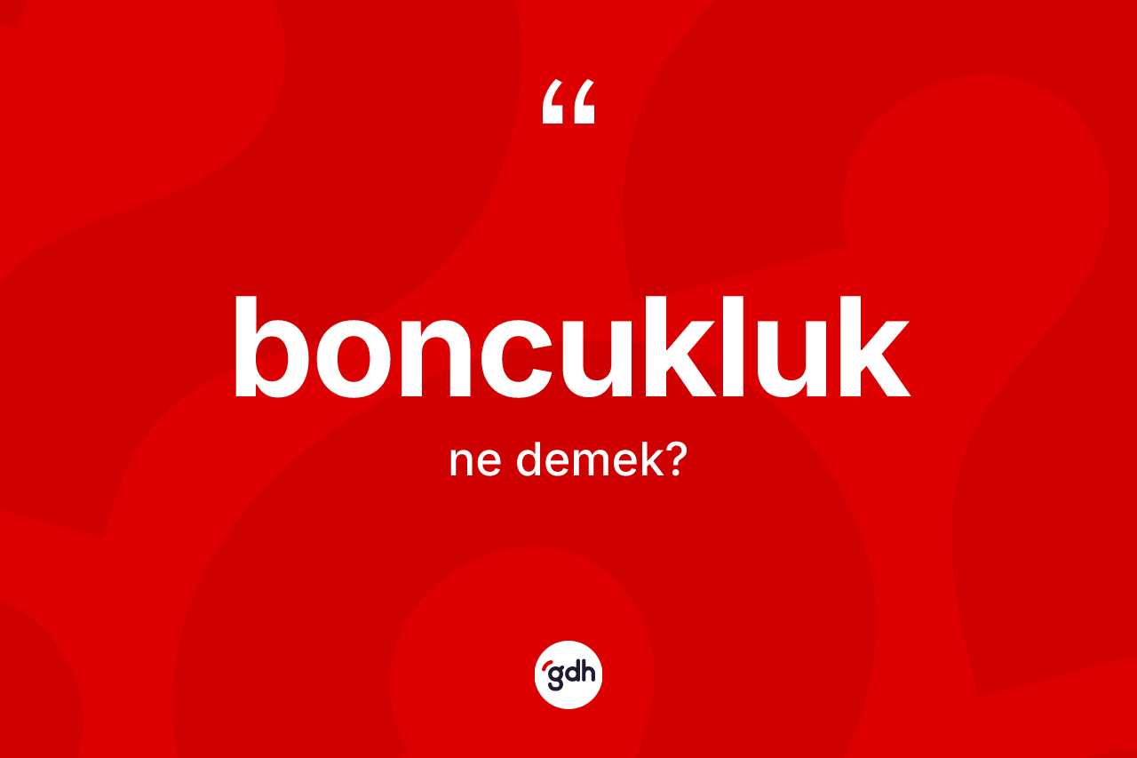 Boncukluk kelimesi ne anlama gelir?